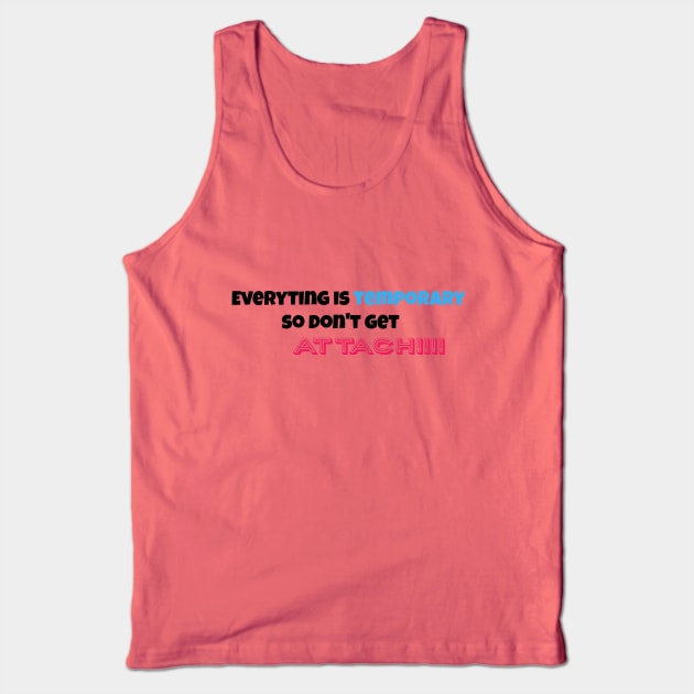everytingh is temporary so don't get attach!!! Tank Top by NessYou